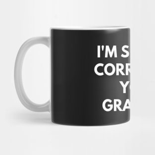 I'm Silently Correcting Your Grammar Mug